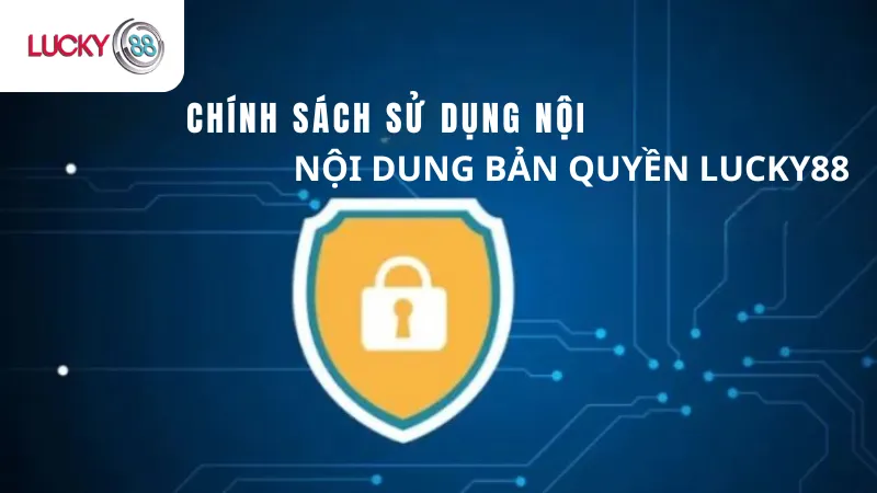 Chính Sách Sử Dụng Nội Dung Bản Quyền Lucky88