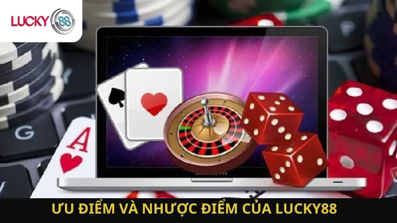 Tìm Hiểu Ưu Điểm Và Nhược Điểm Lucky88