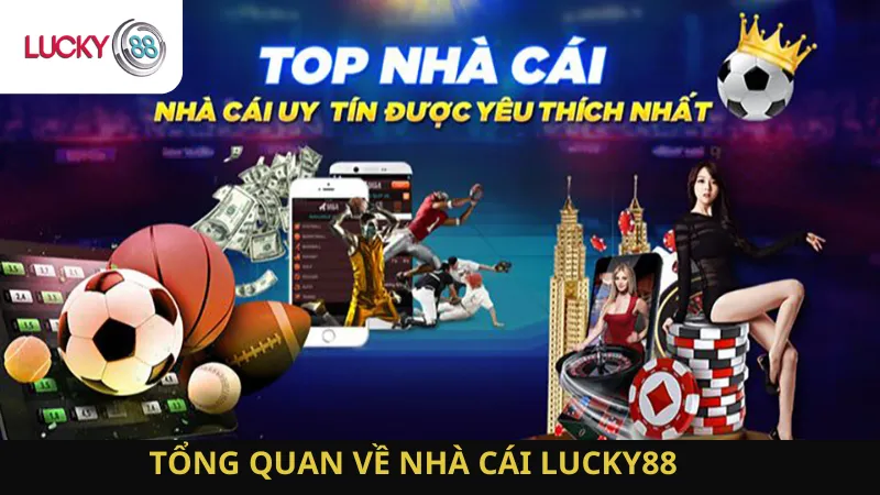 Tổng Quan Về Nhà Cái Lucky88